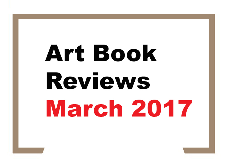 ART BOOK REVIEWS – MARCH 2017